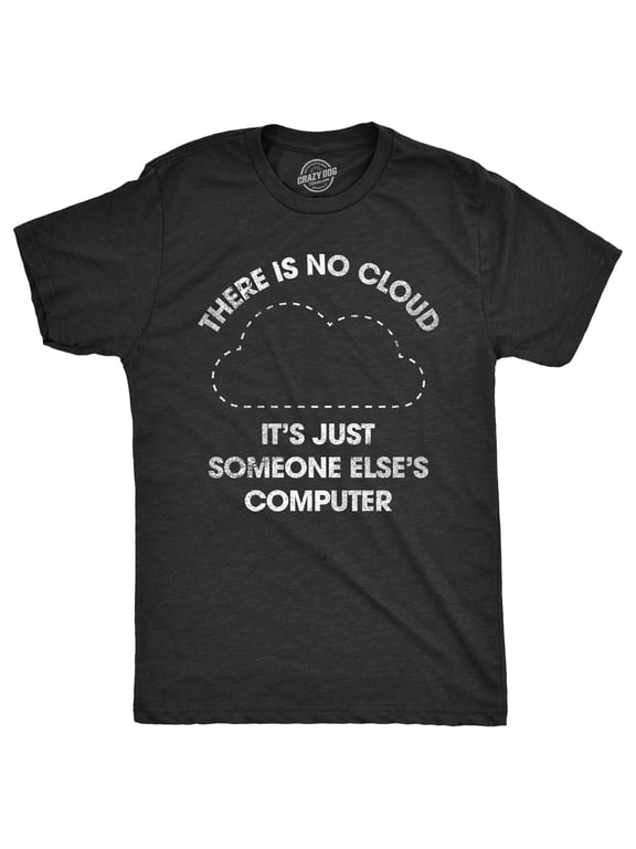 Mens There Is No Cloud Its Just Someone Elses Computer T Shirt Funny Nerdy Internet Joke Tee for Guys Graphic Tees