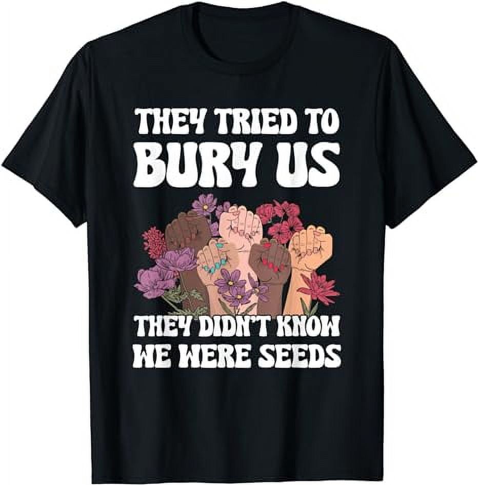 Mens They Tried To Bury Us They Didnt Know We Were Seeds TShirt