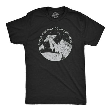 Mens Things Can Only Go Up From Here T Shirt Funny Alien Abduction UFO Flying Saucer Joke Tee For Guys Graphic Tees