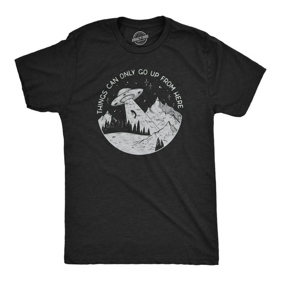 Mens Things Can Only Go Up From Here T Shirt Funny Alien Abduction UFO Flying Saucer Joke Tee for Guys Graphic Tees
