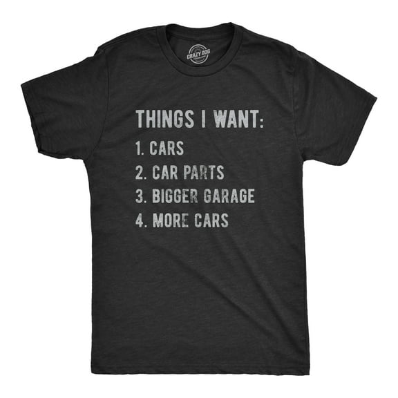 Mens Things I Want List Car T Shirt Funny Saying Mechanic Joke Graphic Saying for Dad Graphic Tees