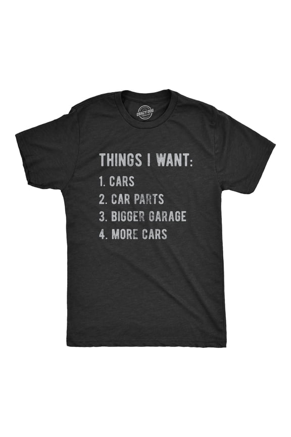 Mens Things I Want List Car T Shirt Funny Saying Mechanic Joke Graphic Saying for Dad Graphic Tees