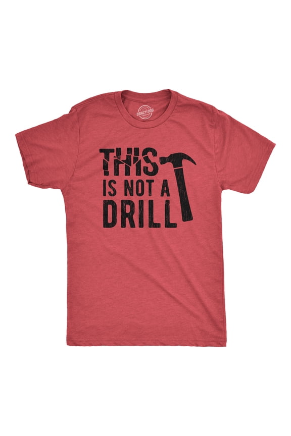 Mens This Is Not A Drill T Shirt Tools Hammer Shirt for Dad Funny Father's Day Idea Tee Graphic Tees
