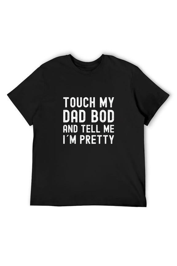 Mens Touch My Dad Bod And Tell Me I′m Pretty - Funny Dad Bod T-Shirt Black