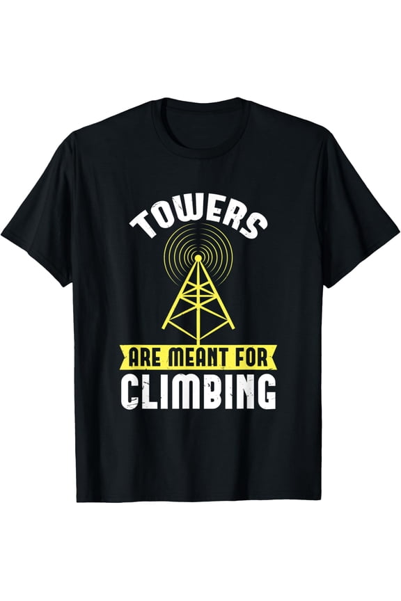 Mens Tower Climber Towers Are For Climbing Telecom Funny Mast Men T-Shirt