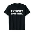 thumbnail image 1 of Mens Trophy Boyfriend Funny Gift Idea T-Shirt, 1 of 5