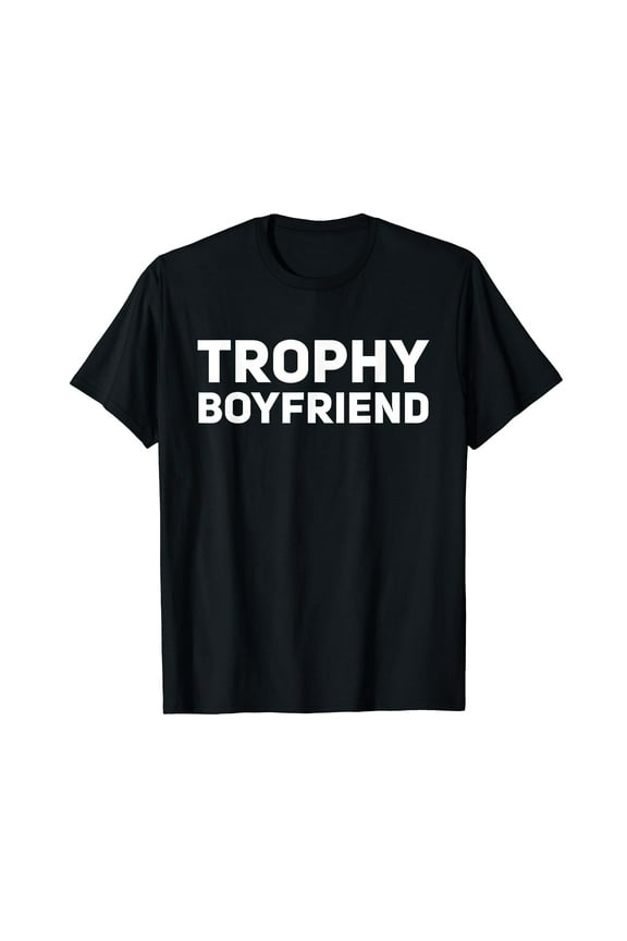 Mens Trophy Boyfriend Funny Gift Idea T-Shirt