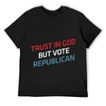 thumbnail image 1 of Mens Trust in God But Vote Republican T-Shirt, Patriotic Gift Black, 1 of 5