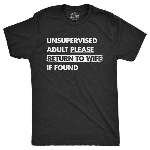 Mens Unsupervised Adult Please Return to Wife If Found T Shirt Funny Adulting Joke Tee for Guys Graphic Tees