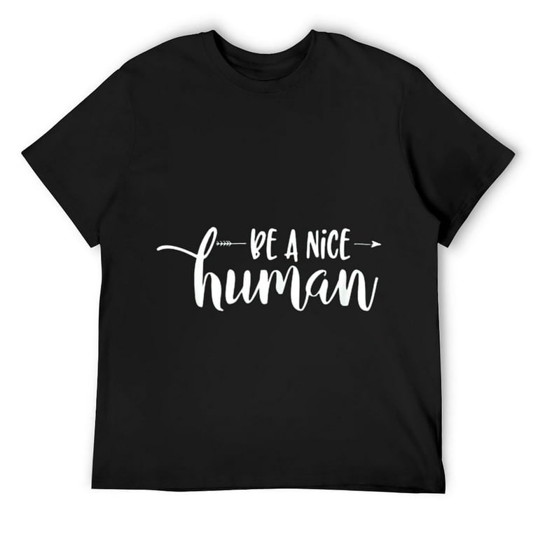 Be A Nice Human - Uplifting Positive Kindness Slogan T-Shirt Be A Nice Human - Uplifting Positive Kindness Slogan T-Shirt