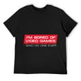 thumbnail image 1 of Mens Video Game Saying T-Shirt - I'm Bored of Video Games Black, 1 of 5