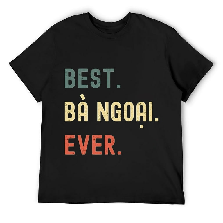 Best Ba Ngoai Ever - Vietnamese Grandma T-Shirt Gift Best Ba Ngoai Ever - Vietnamese Grandma T-Shirt Gift