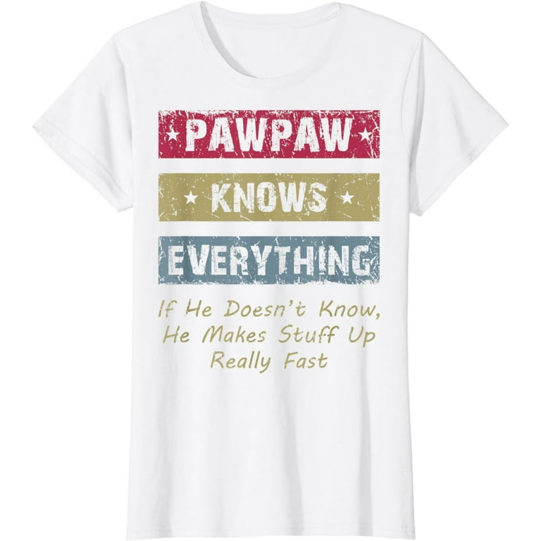Pawpaw Know Everything Father's Day Funny Tshirt Pawpaw Know Everything Father's Day Funny Tshirt