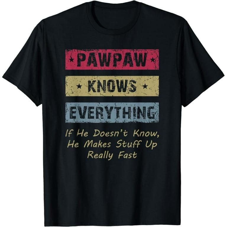 Pawpaw Knows Everything Funny Father's Day T-Shirt Pawpaw Knows Everything Funny Father's Day T-Shirt