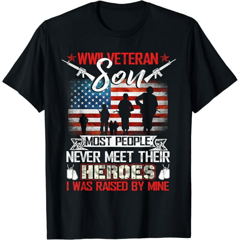 Wwii Veteran Son Most People Never Meet T-Shirt Wwii Veteran Son Most People Never Meet T-Shirt