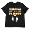 thumbnail image 1 of Mens Warning Can't hear you I'm gaming Funny gamer T-Shirt Black, 1 of 5