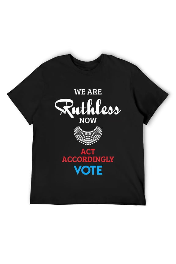 Mens We Are Ruthless Now Act Accordingly Vote Feminist T-Shirt Black