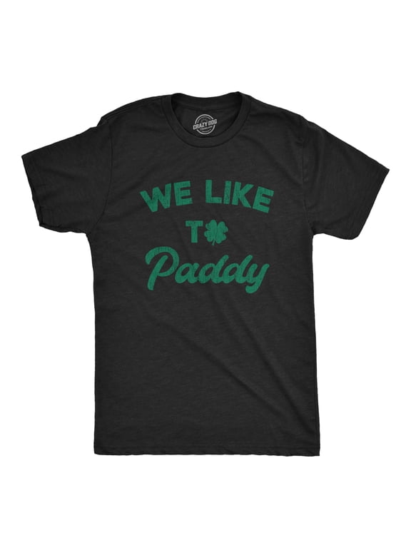 Mens We Like to Paddy T shirt Funny St Patricks Day Party Hilarious Green Tee Graphic Tees