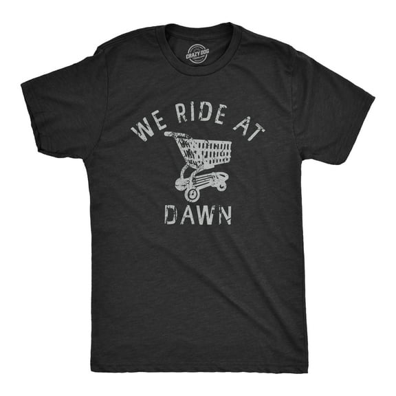 Mens We Ride At Dawn T Shirt Funny Shopping Cart Riding Joke Tee for Guys Graphic Tees