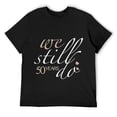 thumbnail image 1 of Mens We Still Do 50 Years Of Marriage - 50th Wedding Anniversary T-Shirt Black, 1 of 5