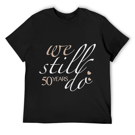 Mens We Still Do 50 Years Of Marriage - 50th Wedding Anniversary T-Shirt Black