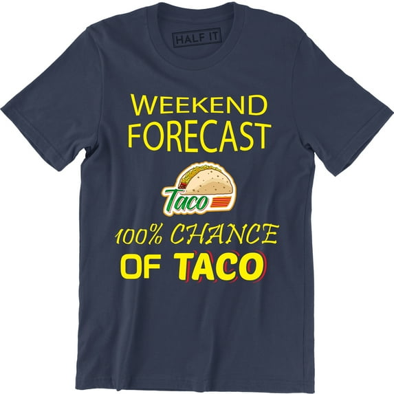 Mens Weekend Forecast 100% Chance of Tacos Funny Mexican T-Shirt