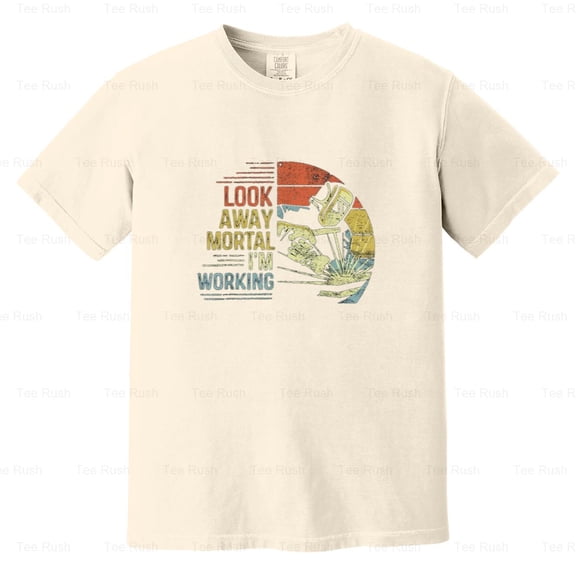 Mens Welder Gifts Look Away Mortal I'm Working Funny, Funny, Job, Comfort Color T-Shirt Unisex, up to 4XL