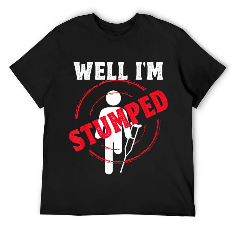 Amputee Funny Shirt - I'm Stumped Amputee Funny Shirt - I'm Stumped