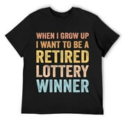 Mens When I Grow Up I Want To Be A Retired Lottery Winner Funny T-Shirt Black