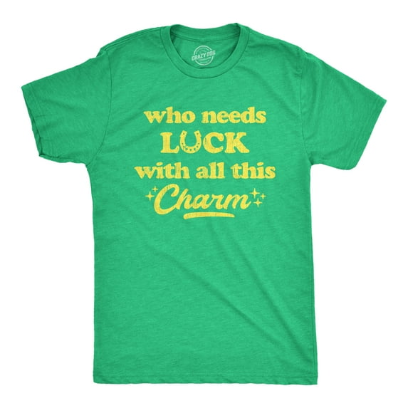 Mens Who Needs Luck With All This Charm T shirt Cool Saint Patricks Day Cute Tee Graphic Tees