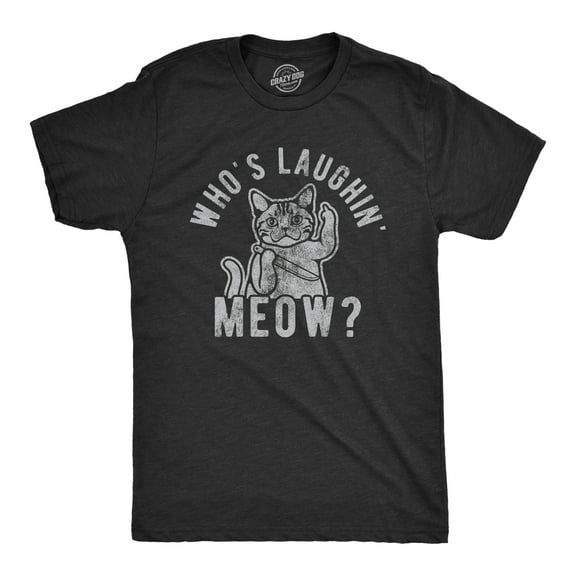 Mens Whos Laughing Meow T Shirt Funny Saying Cat Sarcastic Graphic Tee for Guys Graphic Tees