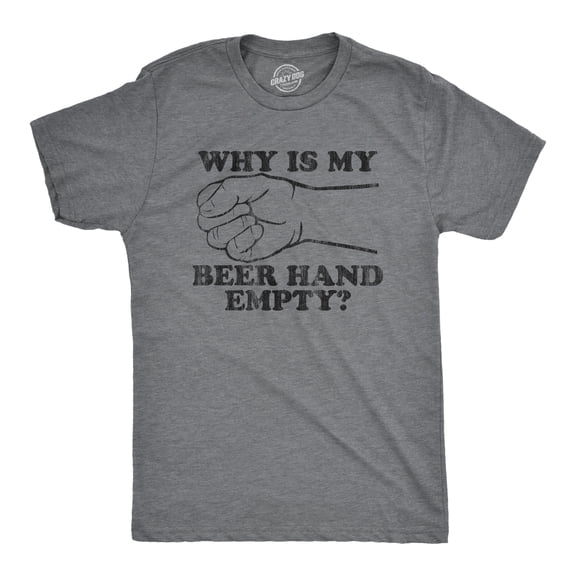 Mens Why Is My Beer Hand Empty T Shirt Funny Sarcastic Drinking Joke Graphic Novelty Tee Graphic Tees