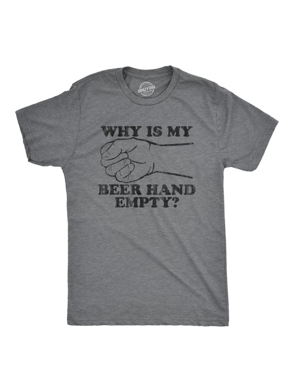 Mens Why Is My Beer Hand Empty T Shirt Funny Sarcastic Drinking Joke Graphic Novelty Tee Graphic Tees