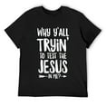 thumbnail image 1 of Mens Why Y'all Trying To Test The Jesus In Me? T-Shirt Black, 1 of 5