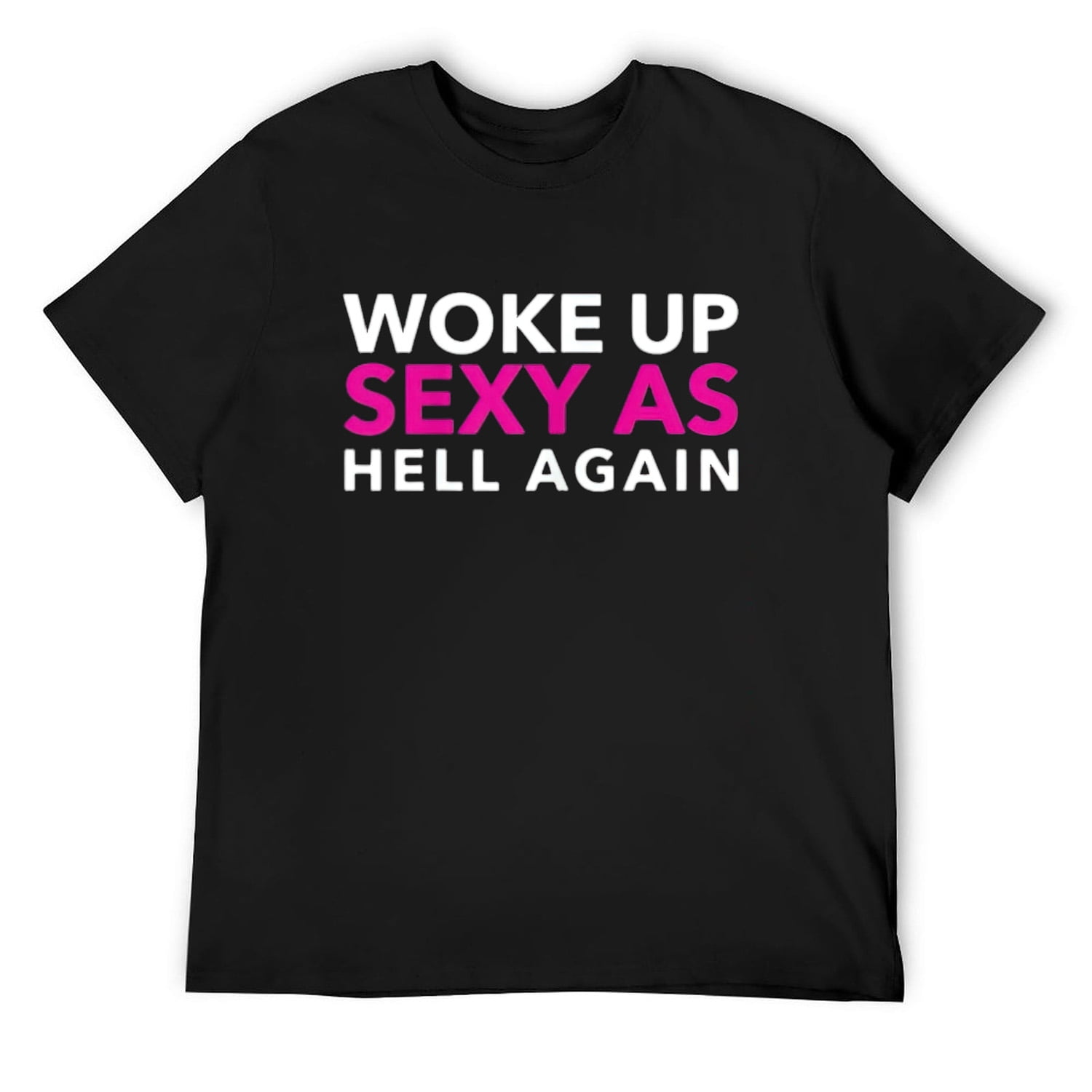 Mens Woke Up Sexy As Hell Again Funny T Shirt Black Small