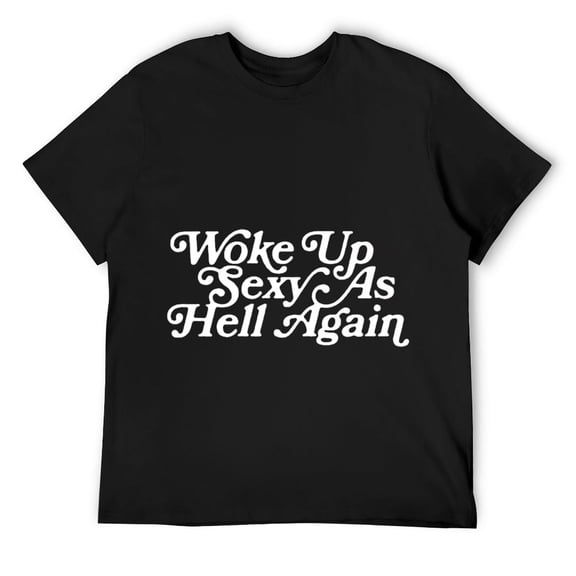 Mens Woke Up Sexy As Hell Again Funny Vintage Graphic T-Shirt Black