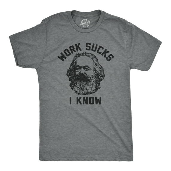 Mens Work Sucks I Know T Shirt Funny Karl Marx Working Joke Parody Lyrics Tee for Guys Graphic Tees