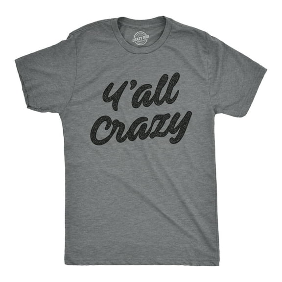 Mens Y'All Crazy T Shirt Funny Nuts Sarcastic Insane Graphic Novelty Tee Graphic Tees