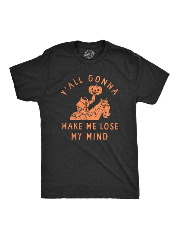 Mens Yall Gonna Make Me Lose My Mind T Shirt Funny Halloween Headless Horseman Tee for Guys Graphic Tees