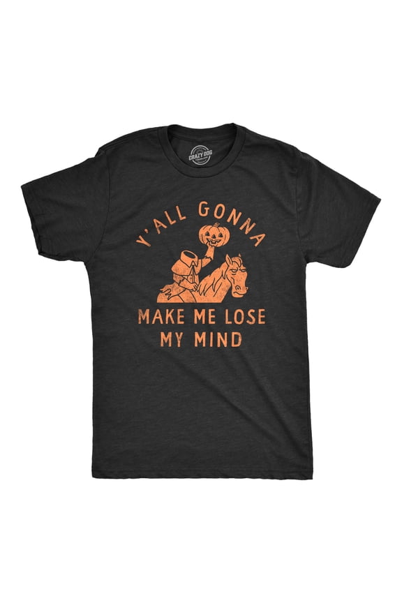 Mens Yall Gonna Make Me Lose My Mind T Shirt Funny Halloween Headless Horseman Tee for Guys Graphic Tees