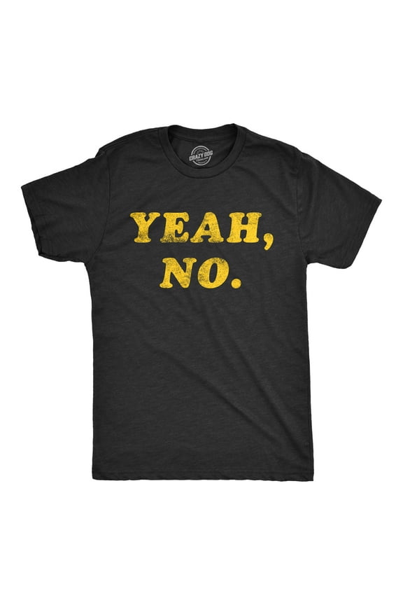 Mens Yeah No T Shirt Funny Hilarious Expression Novelty Graphic Tee Graphic Tees