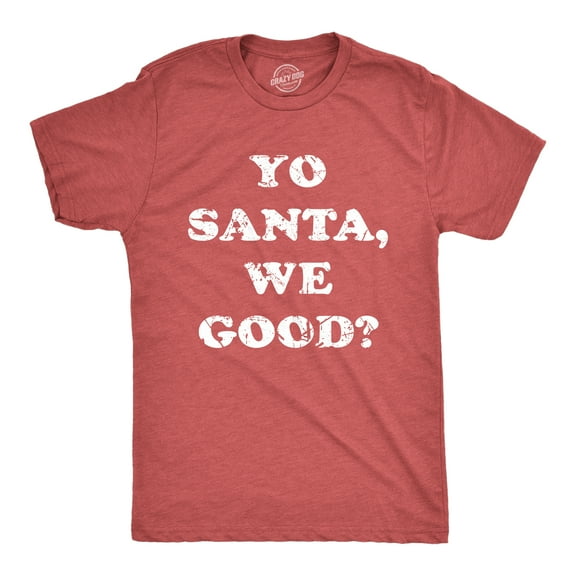 Mens Yo Santa We Good T Shirt Funny Xmas Santas Naughty List Joke Tee for Guys Graphic Tees