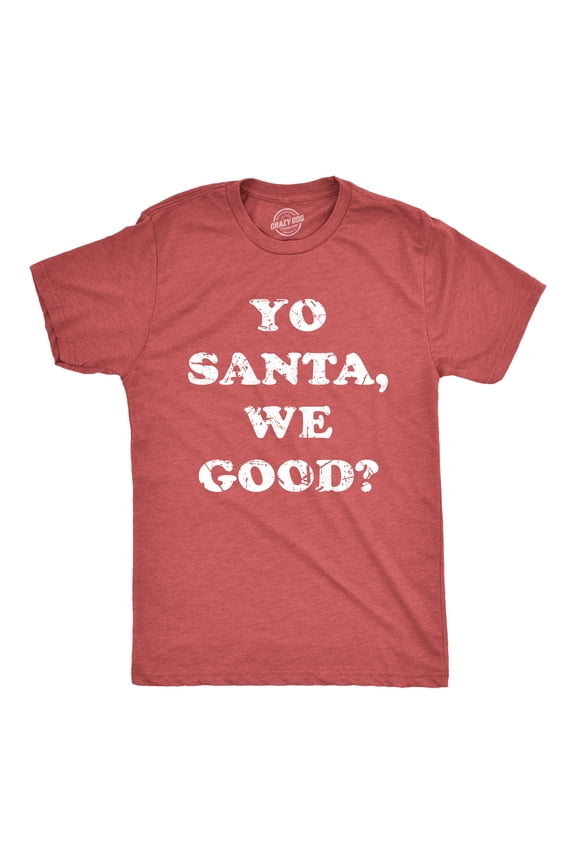 Mens Yo Santa We Good T Shirt Funny Xmas Santas Naughty List Joke Tee for Guys Graphic Tees