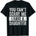 thumbnail image 1 of Mens You Can't Scare Me I Have A Daughter T-Shirt Retro Vintage Funny Dad T-Shirt Black Tee, 1 of 4
