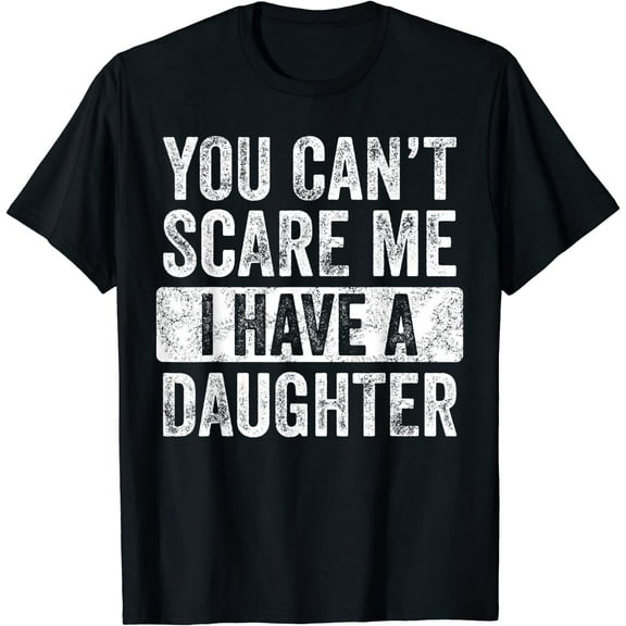 Mens You Can't Scare Me I Have A Daughter T-Shirt Retro Vintage Funny Dad T-Shirt Black Tee