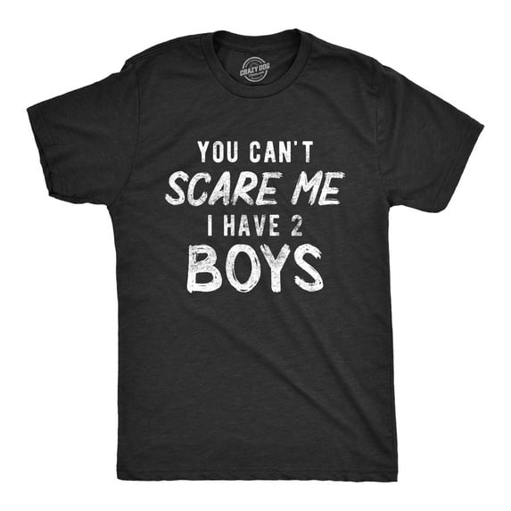 Mens You Can't Scare Me I Have Two Boys T Shirt Funny Parenting Fathers Day Tee Graphic Tees