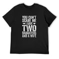 thumbnail image 1 of Mens You Can't Scare Me I Have Two Daughters And A Wife T-Shirt T-Shirt Black, 1 of 5