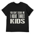 thumbnail image 1 of Mens You Can t Scare me I Have Three Kids Gift T-Shirt T-Shirt Black, 1 of 5