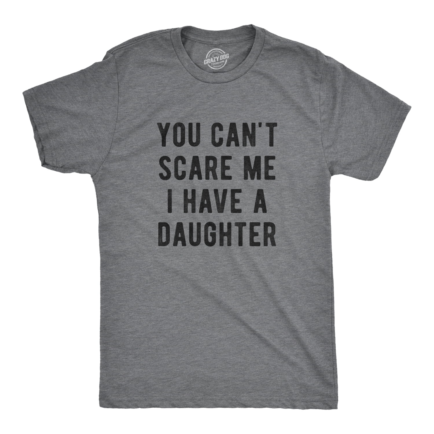 Mens You Cant Scare Me I Have A Daughter T shirt Funny Sarcastic Gift for Dad Graphic Tees