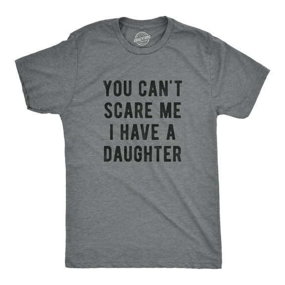 Mens You Cant Scare Me I Have A Daughter T shirt Funny Sarcastic Gift for Dad Graphic Tees